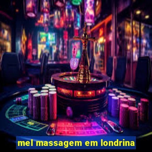 mel massagem em londrina